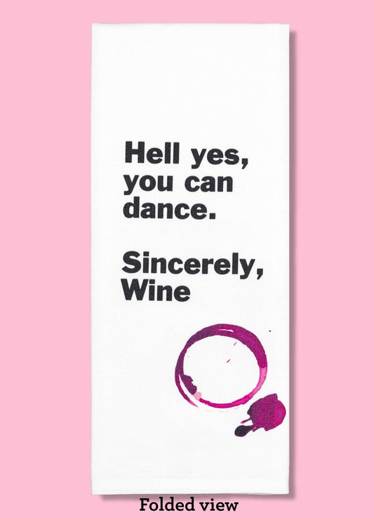 Bad Grandma Designs - Hell Yes, You Can Dance. Sincerely, Wine. Dishtowel