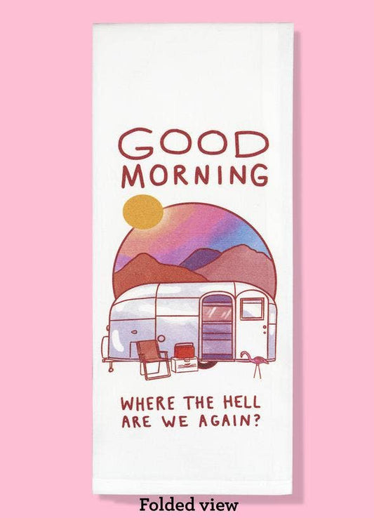 Bad Grandma Designs - Good Morning...Where the Hell Are We? Dishtowel